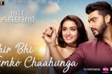 Phir Bhi Tumko Chaahunga | Half Girlfriend | Arjun K,Shraddha K | Arijit Singh, Shashaa T | Mithoon