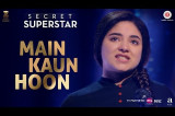 Main Kaun Hoon – Secret Superstar | Zaira Wasim | Aamir Khan | Amit Trivedi | Kausar Munir | Meghna