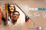 Hu Ba Hu – Padman | Akshay Kumar & Sonam Kapoor | Amit Trivedi | Kausar Munir