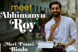 Meet Abhimanyu Roy – Meri Pyaari Bindu | Ayushmann Khurrana | Parineeti Chopra