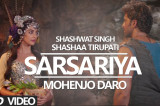 “SARSARIYA” Video Song | MOHENJO DARO | A.R. RAHMAN SHASHWAT SHASHAA | Hrithik Roshan Pooja Hegde